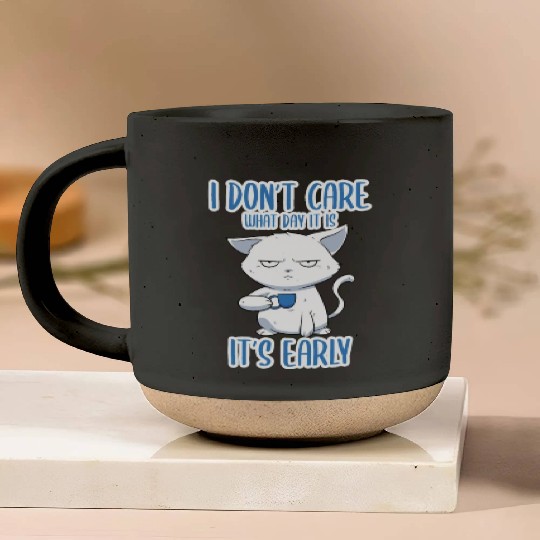 I Don't Care What Day It Is It's Early Cat Mom Pottery Mugs