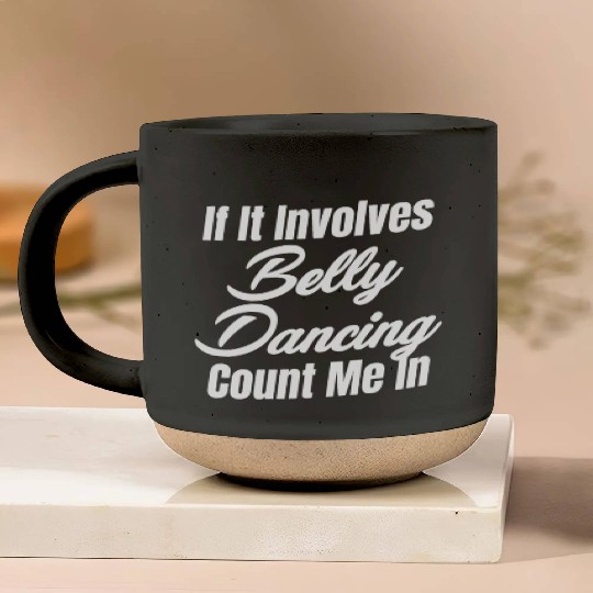 If It Involves Belly Dancing Count Me In Egypt Pottery Mugs