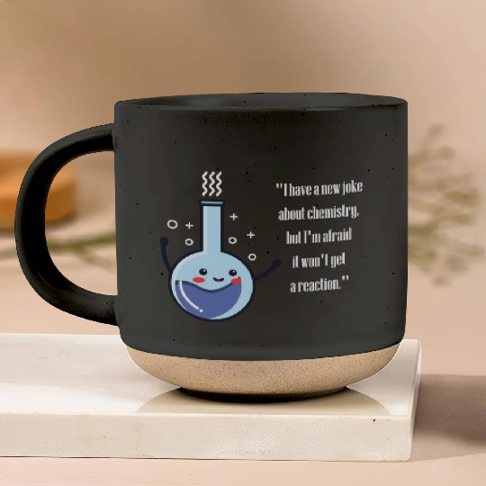 I have a new joke about chemistry ,funny chemistry Pottery Mugs
