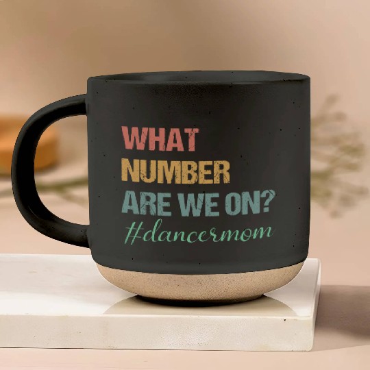 What Number Are We On Dance Mom Lovers Funny Pottery Mugs