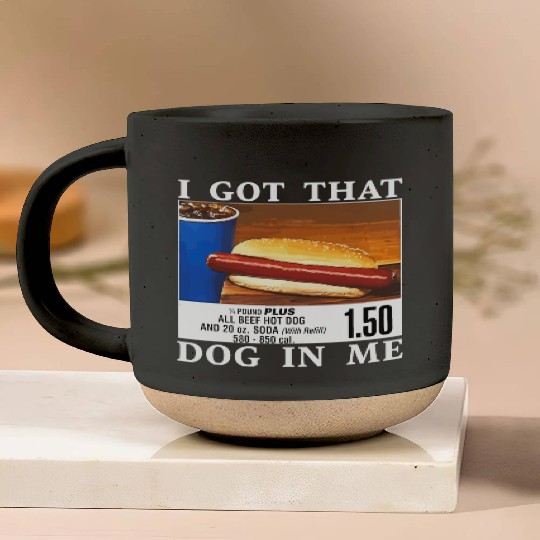 I Got That Dog In Me Funny Hot Dogs Pottery Mugs
