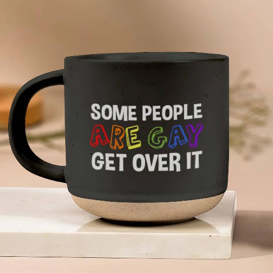 Some People Are Gay Get Over It Pottery Mugs