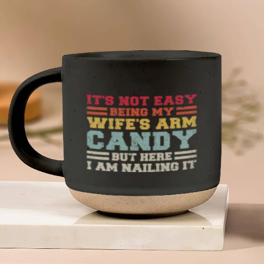 It s Not Easy Being My Wife s Arm Candy Pottery Mugs Here