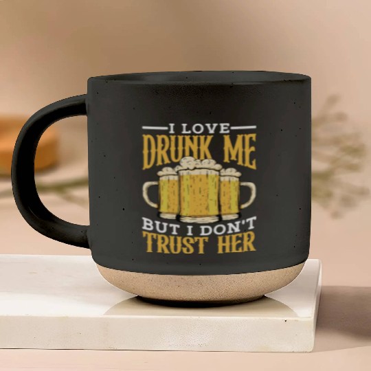 I Love Drunk Me But I Don't Trust Her Pottery Mugs