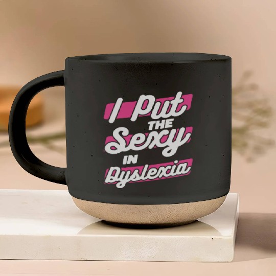 I Put The Sexy In Dyslexia Dyslexia Apraxia Pottery Mugs