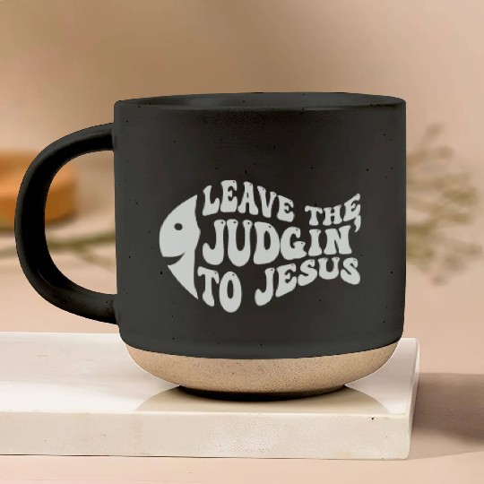 Leave The Judgin' To Jesus Pottery Mugs