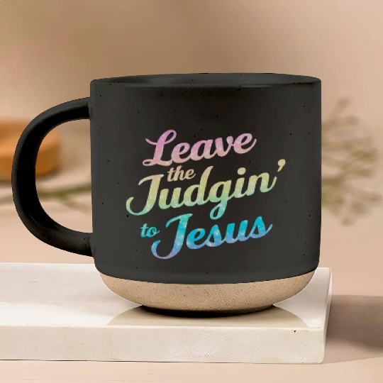 Leave The Judgin' To Jesus Pottery Mugs