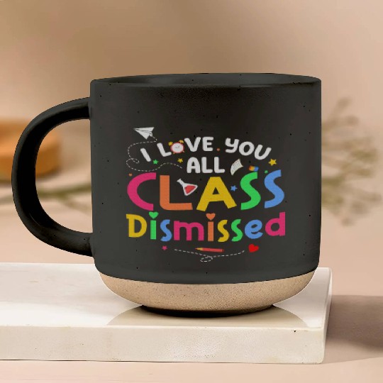 Last Day of School I Love You All Class Dismissed Pottery Mugs