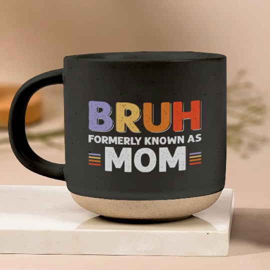 Bruh formerly known as mom Pottery Mugs