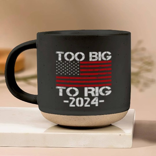 Too Big To Rig 2024 Elections Pottery Mugs