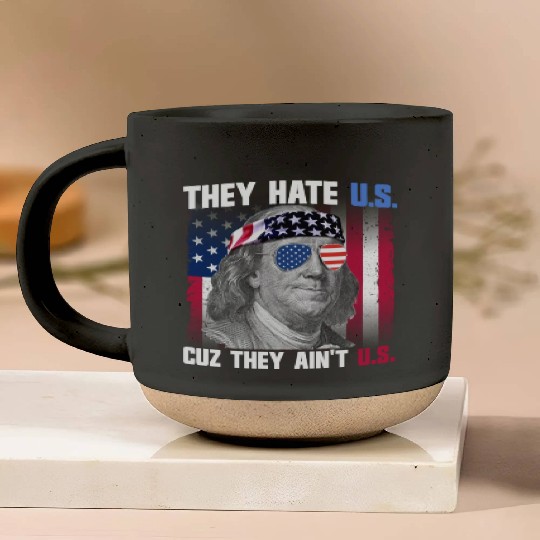 They Hate US Cuz They Ain't US Ben Franklin Pottery Mugs