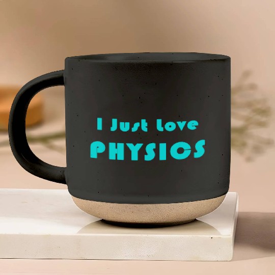 I Just Love Physics Pottery Mugs