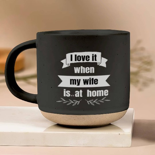I love my wife - fun Pottery Mugs - funny saying - joke