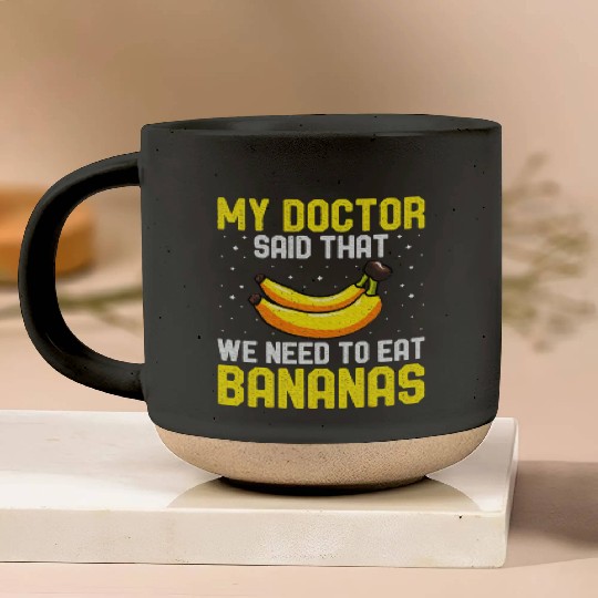Banana Lover My Doctor Said That Pottery Mugs