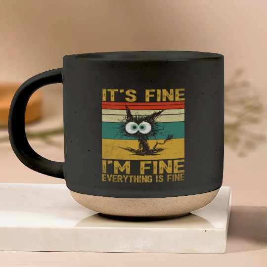 its fine im fine everything is fine | Funny Cat Pottery Mugs