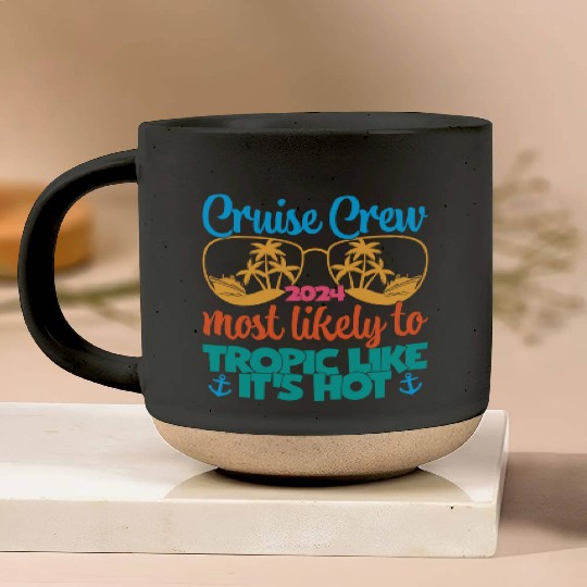 cruise crew 2024 most likely tropic like its hot Pottery Mugs