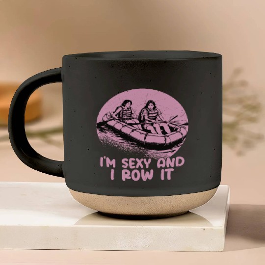 I'm Sexy And I Row It White Water Rafting Pottery Mugs