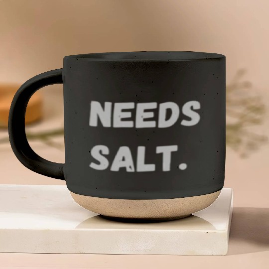 Needs Salt | Funny Cooking Chef Pottery Mugs