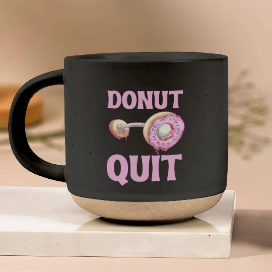 Donut Quit Delicious Motivation Cool Pottery Mugs