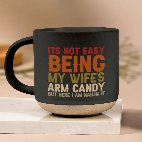 It's Not Easy Being My Wife s Arm Candy Here Pottery Mugs