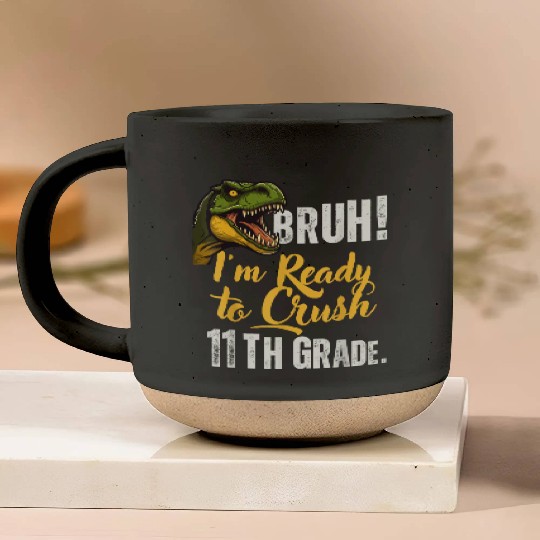 Bruh I m Ready To Crush 11th Grade Dinosaur Back T Pottery Mugs