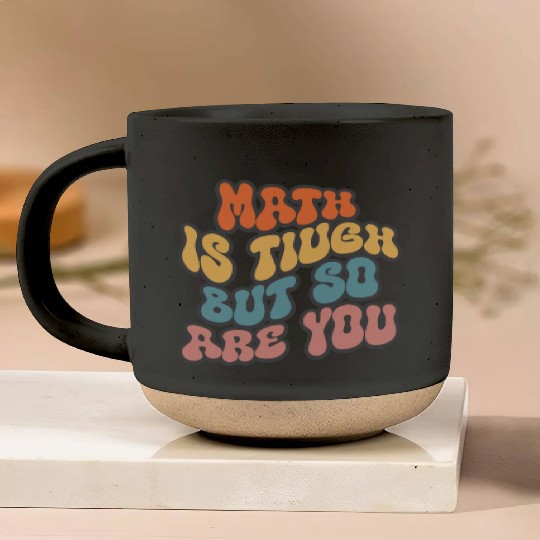 Math Is Tough But So Are You Funny Math Teacher Pottery Mugs