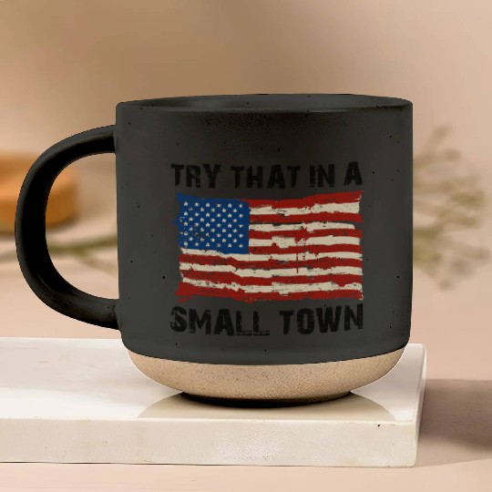 Try That In a Small Town US Flag Pottery Mugs
