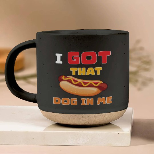I Got That Dog in Me Funny Hot Dog saying for Food Pottery Mugs