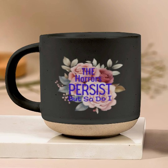 The horrors persist but so do I Pottery Mugs