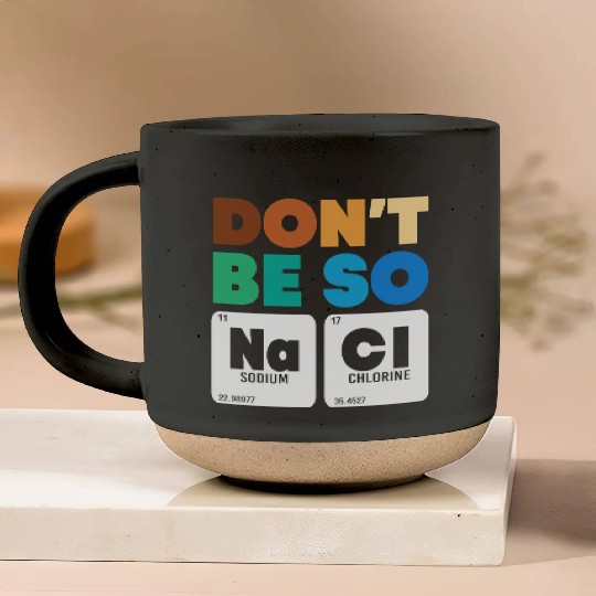 Organic Chemistry Periodic Table Don't Be So Salty Pottery Mugs