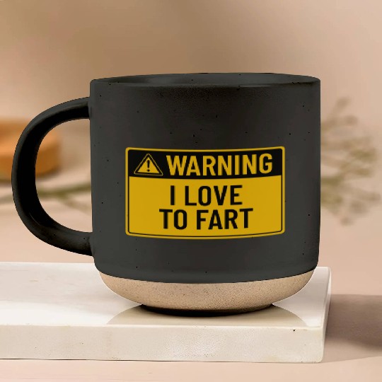 Warning: I Love To Fart Pottery Mugs