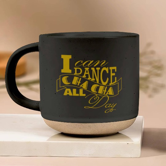 I can dance Cha Cha Cha all day long Pottery Mugs