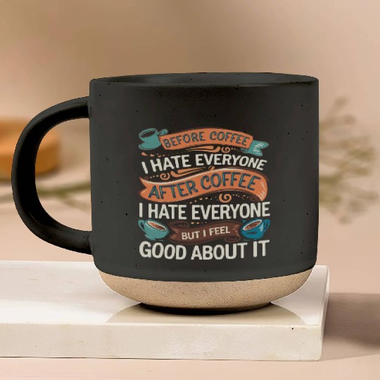 After Coffee I Hate Everyone I Feel Good About It4 Pottery Mugs