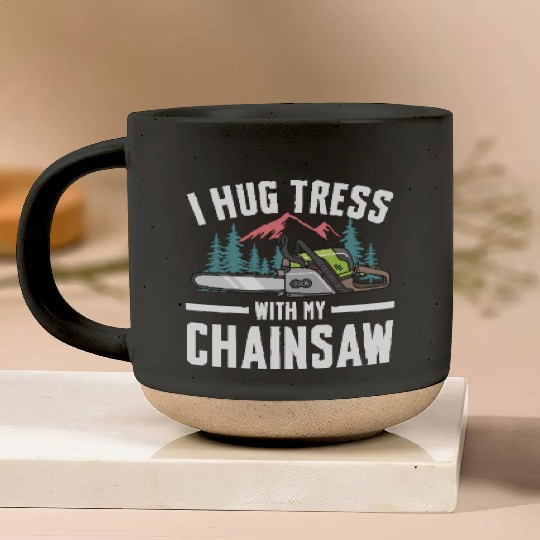 I Hug Trees With My Chainsaw for a Forest worker Pottery Mugs