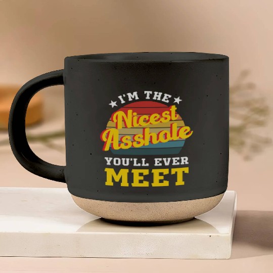 I’m the Nicest Asshole You’ll Ever Meet Pottery Mugs