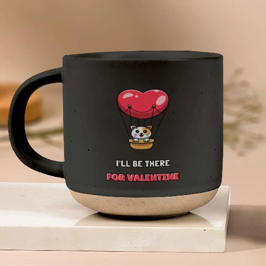 I LL BE THERE FOR VALENTINE Pottery Mugs