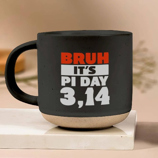 Bruh It's Pi Day Pottery Mugs Funny Pi Day Saying Math