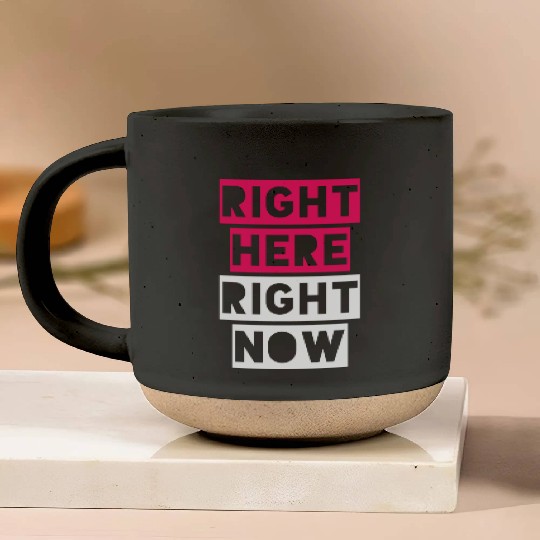 RIGHT HERE RIGHT NOW Pottery Mugs
