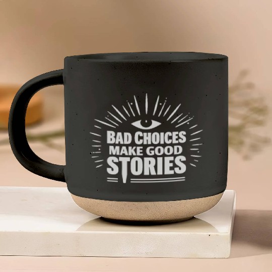Bad Choices Make Good Stories Pottery Mugs