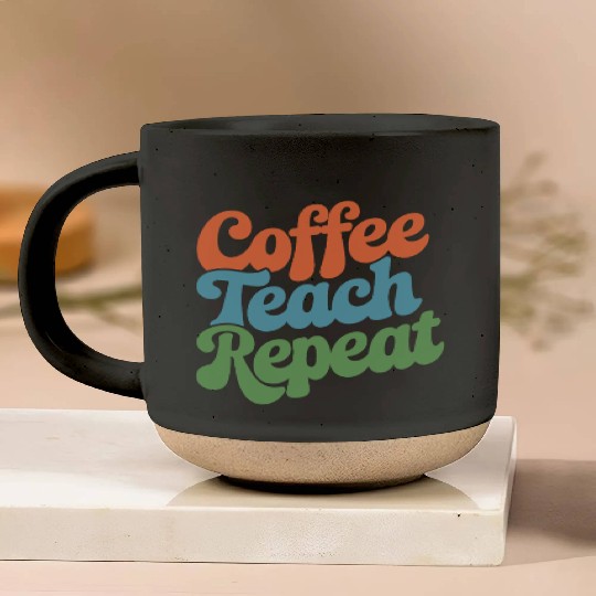 Coffee Teach Repeat Teacher Life Pottery Mugs