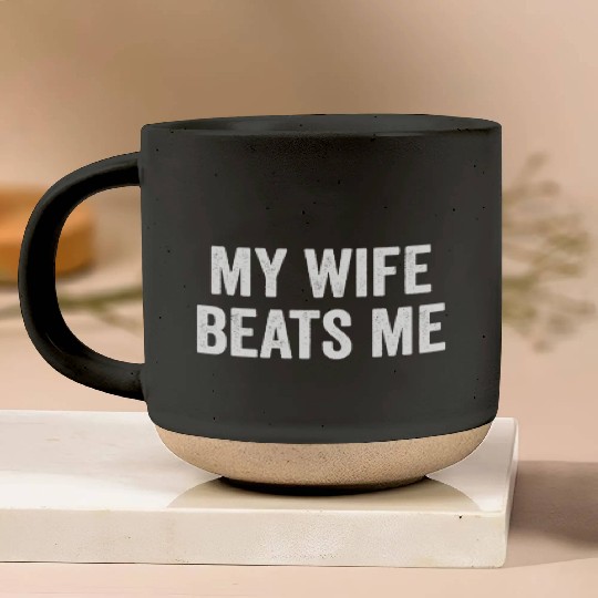 My Wife Beats Me Husband Pottery Mugs