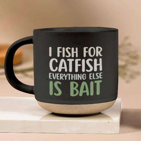 Fish For Catfish Everything Else Is Bait Pottery Mugs
