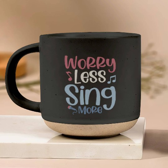 Worry Less Sing More Singer Singing Pottery Mugs