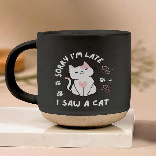Sorry I’m Late I Saw A Cat,cat lover Pottery Mugs