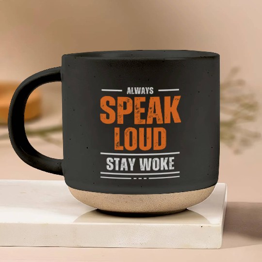 ALWAYS SPEAK LOUD STAY WOKE Pottery Mugs