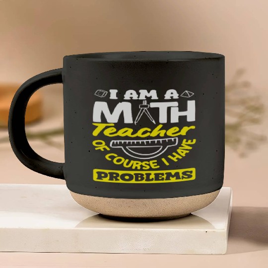 Math Teacher Of Course I Have Problems Pottery Mugs