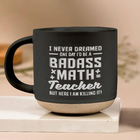 Math Teacher Badass But Here I Am Killing It Pottery Mugs