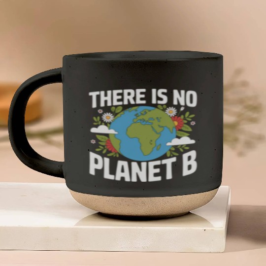 There Is No Planet B Earth Day Pottery Mugs