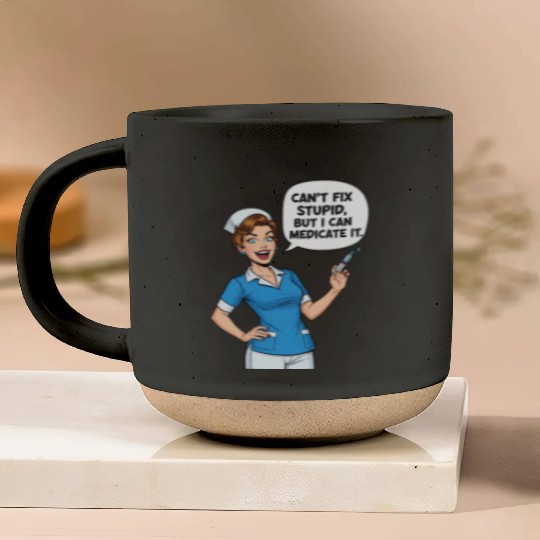 Nurse Humor: Can't Fix Stupid, Medicate It Pottery Mugs
