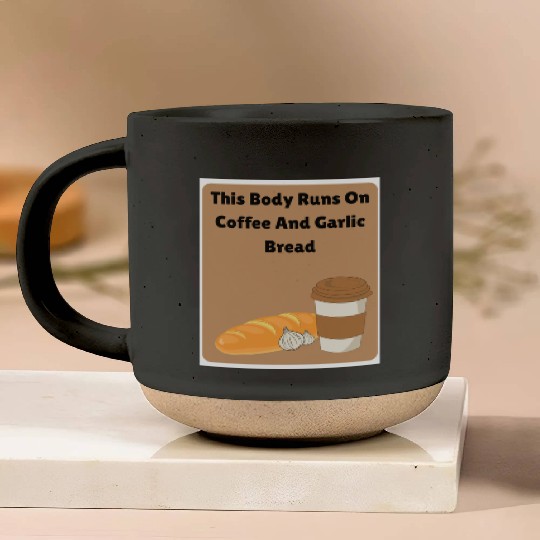 This body runs on coffee and garlic bread Pottery Mugs
